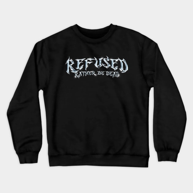 Refused Rather be Dead Crewneck Sweatshirt by Everything Goods